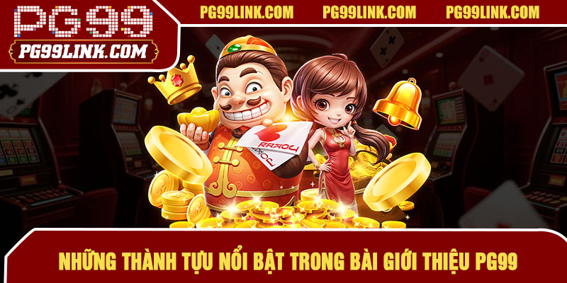 Những thành tựu nổi bật trong bài giới thiệu PG99