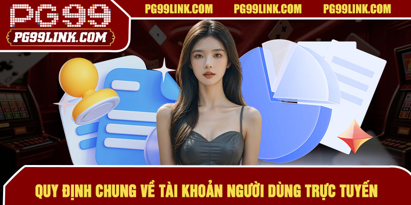 Quy định chung về tài khoản người dùng trực tuyến