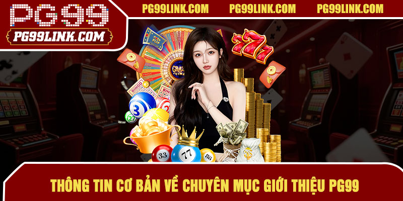 Thông tin cơ bản về chuyên mục giới thiệu PG99